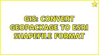 GIS: Convert GeoPackage to ESRI shapefile format