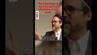 The 3 blessings of the trials and the tribulations of this world - Shaykh Hamza Yusuf #shorts