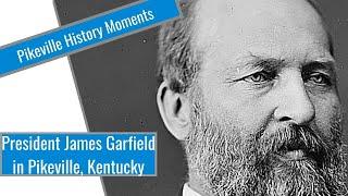 President James A. Garfield in Pikeville, Kentucky