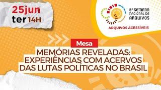 MEMÓRIAS REVELADAS: EXPERIÊNCIAS COM ACERVOS DAS LUTAS POLÍTICAS NO BRASIL