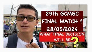 29th GCMGC FINAL MATCH? WHAT FINAL DECISION WILL BE?