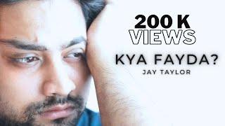 Kya Fayda? | Official Music Video | Jay Taylor