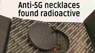 'Anti-5G' Necklaces and accessories found to be radioactive