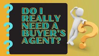 Do I really need a Buyers Agent? What does a buyer's agent do?