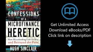 Download Confessions of a Microfinance Heretic: How Microlending Lost Its Way and Betrayed t [P.D.F]