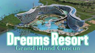 Dreams Resort Grand Island Cancun Coming Soon | New Family All-Inclusive Resort