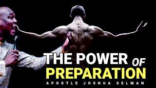 * A MUST WATCH* THE POWER OF PREPARATION | APOSTLE JOSHUA SELMAN 2020