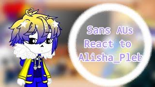 Sans AUs React To Alisha-Pleb//(Pt.1/2)//[/]//Undertale Au [My AU]//Gacha Club