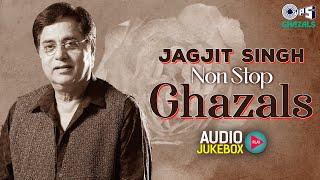 Jagjit Singh Non Stop Ghazals | Audio Jukebox | Best Of Jagjit Singh Ghazals | All Time Hits Ghazals