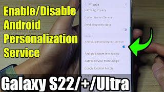 Galaxy S22/S22+/Ultra: How to Enable/Disable Android Personalization Service