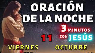 Oración de la Noche de Hoy Viernes 11 de Octubre  3 Minutos con Jesús