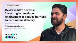 DevEx is NOT DevOps: Investing in developer enablement to reduce barriers to continuous delivery