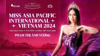 MISS ASIA PACIFIC INTERNATIONAL VIETNAM 2024 - PHẠM THỊ ÁNH VƯƠNG