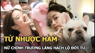 Từ Nhược Hàm - nữ chính Trương Lăng Hách lộ đời tư