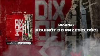 Dixon 37 - Powrót do przeszłości (prod. Poszwixxx)