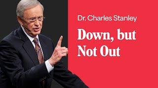 Down, but Not Out – Dr. Charles Stanley
