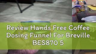 Review Hands Free Coffee Dosing Funnel For Breville BES870 54mm Portafilter Aluminum