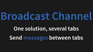 The Broadcast Channel API: Sending messages directly between browser tabs - Part 1