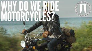 Why do we ride motorcycles?