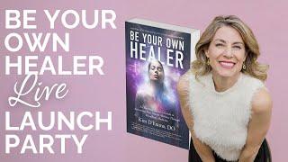 Be Your Own Healer BOOK LAUNCH PARTY!!!