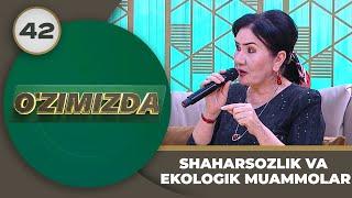 O'zimizda Tok Shou 42-son SHAHARSOZLIK VA EKOLOGIK MUAMMOLAR! (28.05.2024)