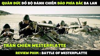 Review phim : Quân Đức đổ bộ đánh chiếm đảo phía bắc Ba Lan | Trân chiến Westerplate