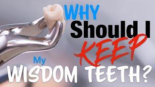 PATIENT EDUCATION - Why should I KEEP my WISDOM TEETH?