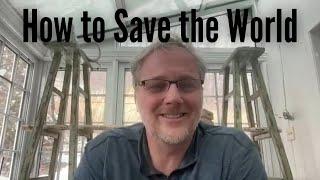 How to Save the World