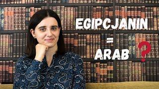 Dlaczego Egipcjanie nie są Arabami?