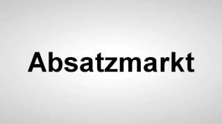 Absatzmarkt - Deutsche Aussprache