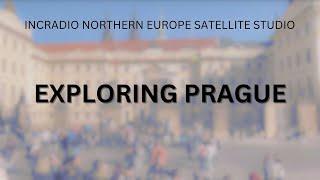 EXPLORING PRAGUE | INCRadio Northern Europe