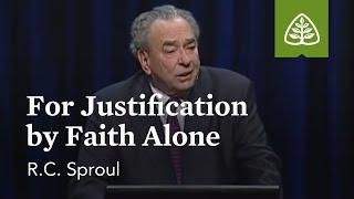 R.C. Sproul: For Justification By Faith Alone