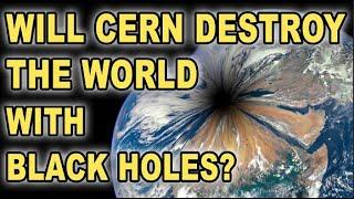 Will CERN destroy the world with black holes?