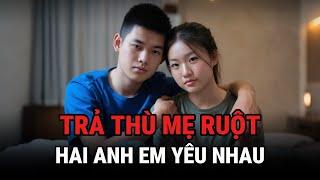 Trả Th.ù Mẹ Ruột - Hai Anh Em Yêu Nhau - Kỳ Án Trung Quốc - Giải Mã Bí Ẩn