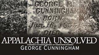 Appalachia Unsolved: The STRANGE case of George Cunningham