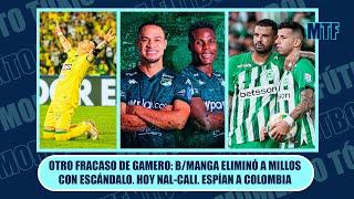 OTRO FRACASO DE GAMERO: B/MANGA ELIMINÓ A MILLOS CON ESCÁNDALO. HOY NAL-CALI. ESPÍAN A COLOMBIA