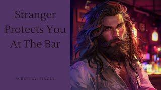 Stranger Protects You At The Bar [ASMR Roleplay] [Strangers to More] [M4F]