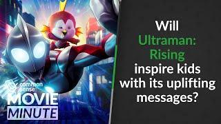 Will Ultraman: Rising inspire kids with its uplifting messages? | Common Sense Movie Minute