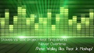 STAVES VS. ROC PROJECT FEAT. TINA ARENA - NEVER OVERTIME [ PETER WALLEY AKA. PEAT JR MASHUP ]