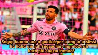 Hato phi sngew kumno ia kane ka jing ong une u goal keeper ia u Messi