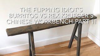 THE FLIPPING IDIOT’S BURRITOS VS REX KRUEGER’S CHINESE WORKBENCH - Part 1!