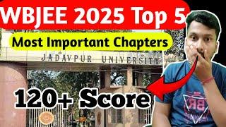 WBJEE Top 5 Chapters 2025 | 120+ Score | WBJEE Smart Work | Target Jadavpur University