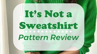 Pattern Review/// Knitting for Olive’s It’s Not a Sweatshirt