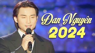 Đan Nguyên 2024 - Live 15 Ca Khúc Bolero Đỉnh Cao Nhất của Sự Nghiệp | Tình Yêu Cách Trở