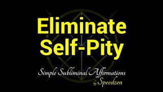 Eliminate Self-Pity (subliminal affirmations & binaural beats)