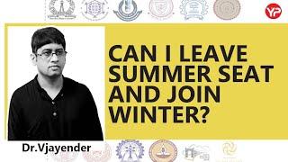 Can I leave summer seat and join in Winter | IITs Winter Admissions | Winter Admissions in IITs