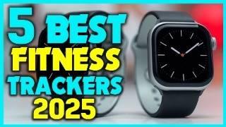 Top 5 Fitness Trackers of 2025 - Best Fitness Watch Review