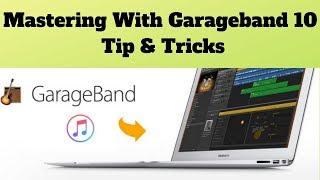 Mastering With Garageband 10 Tip & Tricks