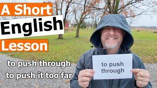 Learn the English Phrases "to push through" and "to push it too far"