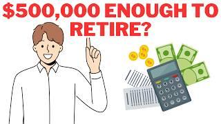 Can You Retire With $500,000? The Numbers Are Surprising